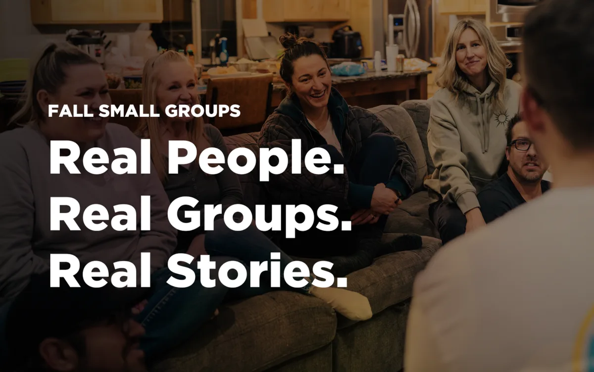 Fall Small Groups: Real People. Real Groups. Real Stories.